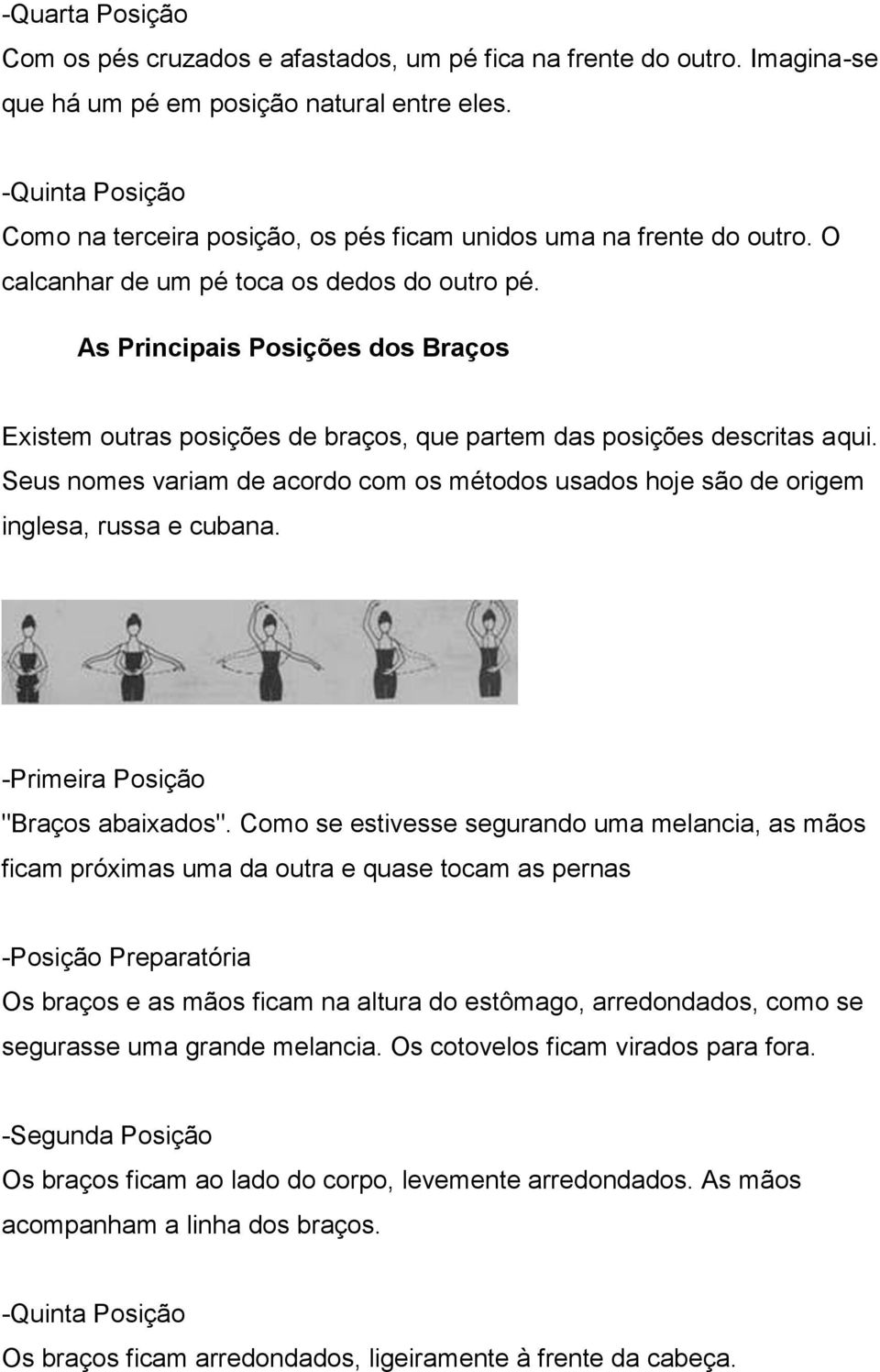 As Principais Posições dos Braços Existem outras posições de braços, que partem das posições descritas aqui.