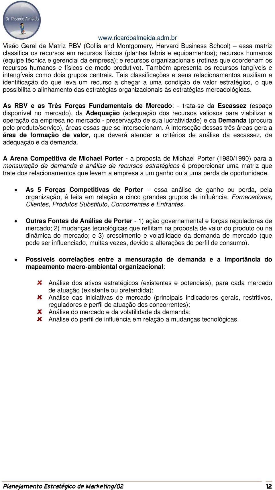 Também apresenta os recursos tangíveis e intangíveis como dois grupos centrais.