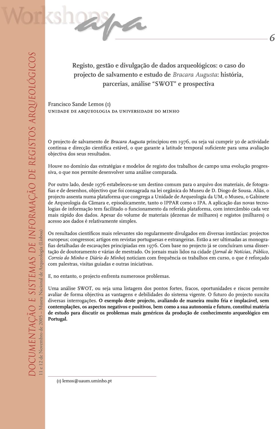 latitude temporal suficiente para uma avaliação objectiva dos seus resultados.