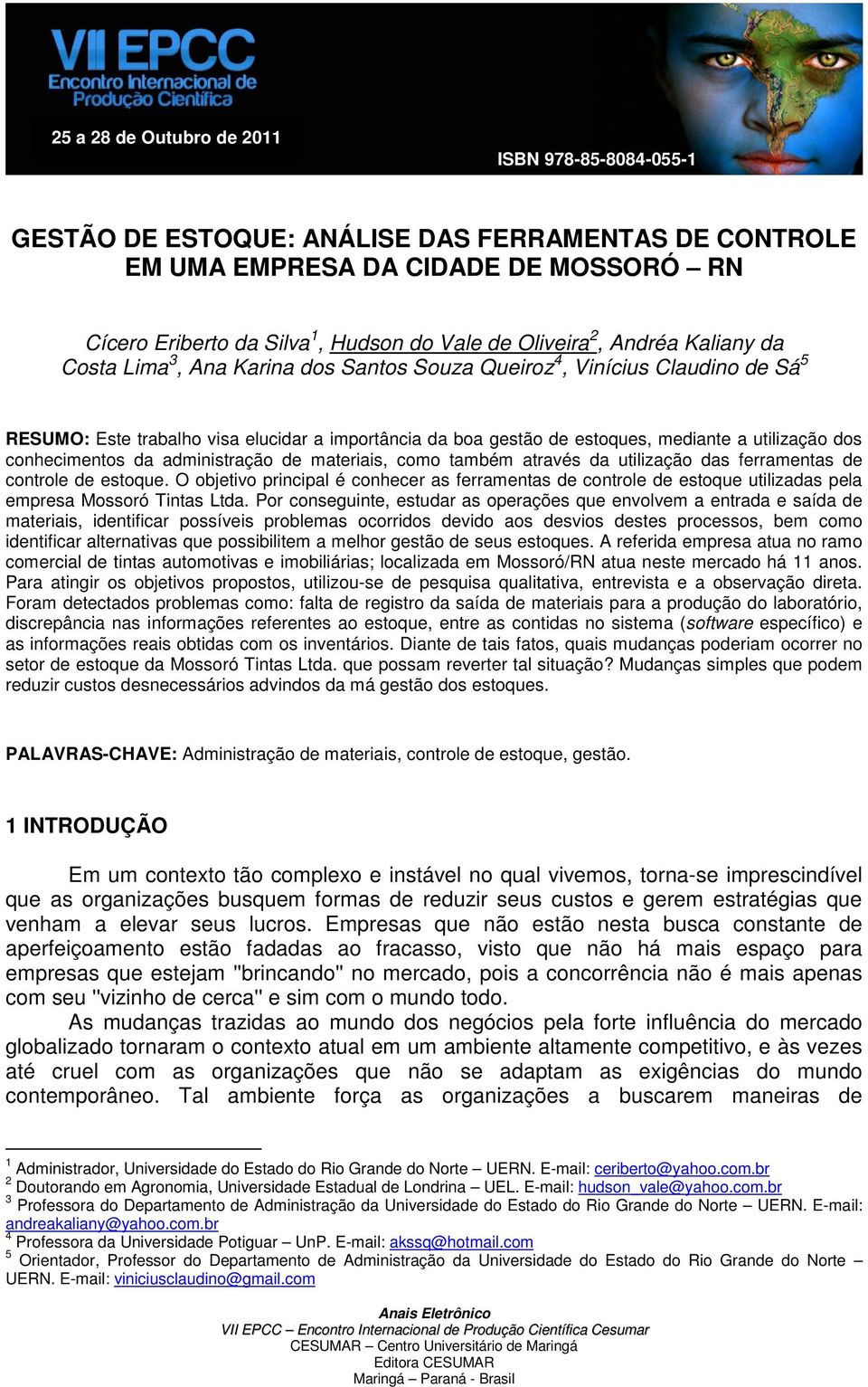 dos conhecimentos da administração de materiais, como também através da utilização das ferramentas de controle de estoque.