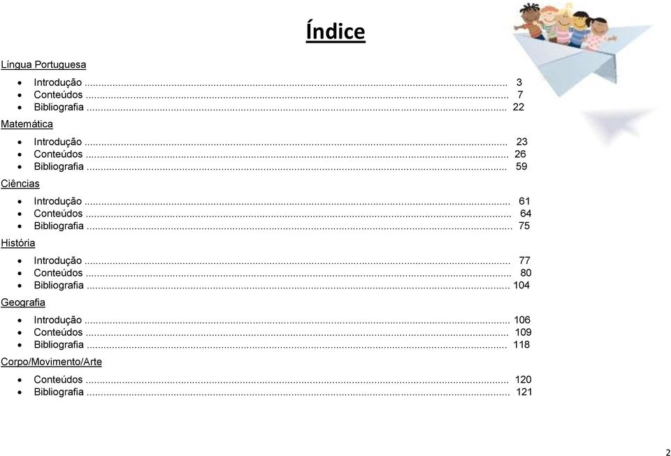 .. 75 História Introdução... 77 Conteúdos... 80 Bibliografia... 104 Geografia Introdução.