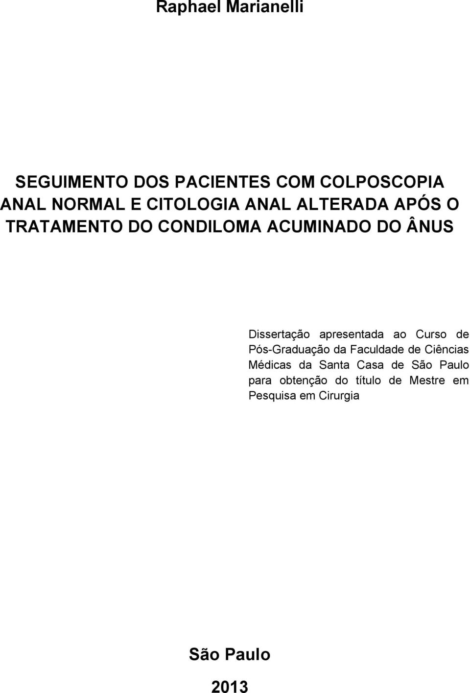 Dissertação apresentada ao Curso de Pós-Graduação da Faculdade de Ciências Médicas