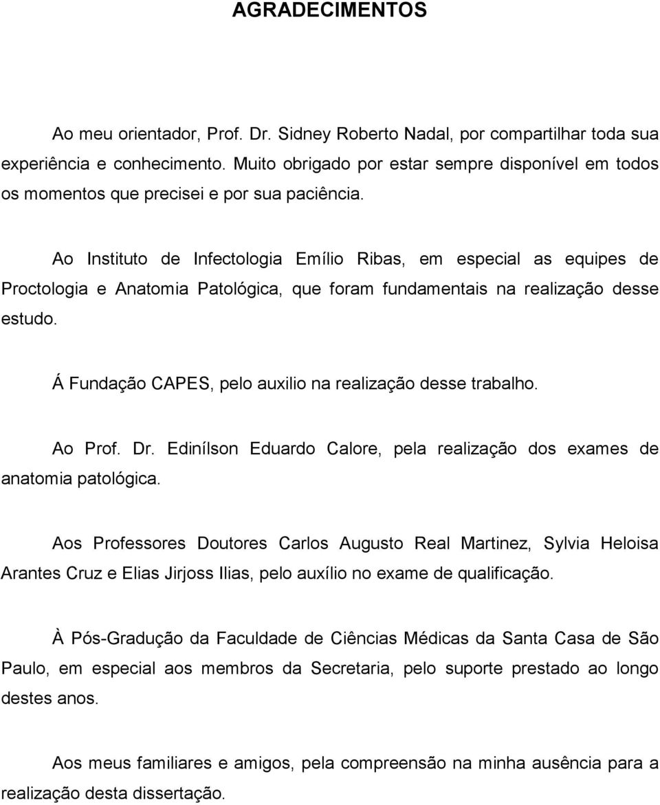 Ao Instituto de Infectologia Emílio Ribas, em especial as equipes de Proctologia e Anatomia Patológica, que foram fundamentais na realização desse estudo.