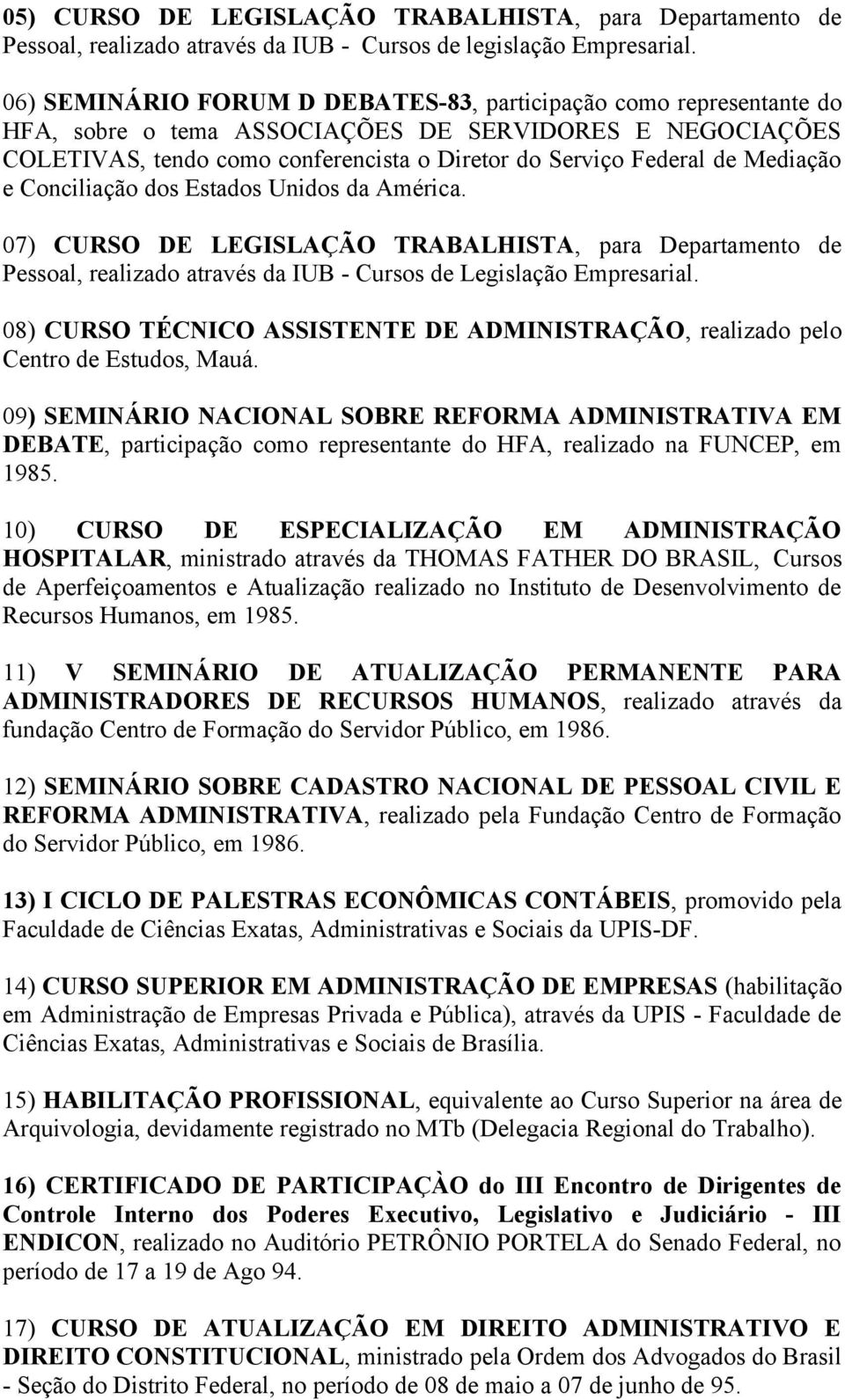 Mediação e Conciliação dos Estados Unidos da América. 07) CURSO DE LEGISLAÇÃO TRABALHISTA, para Departamento de Pessoal, realizado através da IUB - Cursos de Legislação Empresarial.