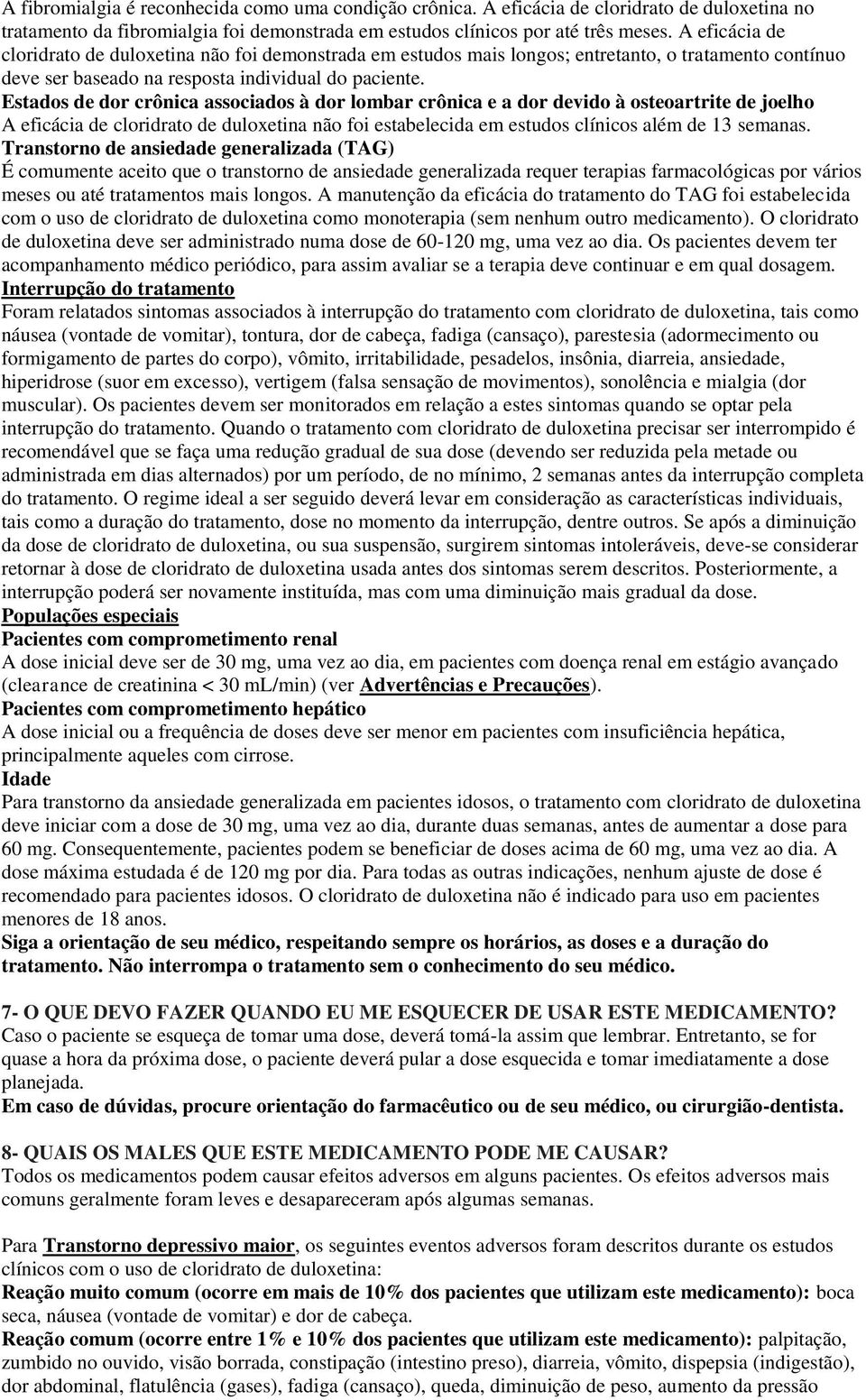 Estados de dor crônica associados à dor lombar crônica e a dor devido à osteoartrite de joelho A eficácia de cloridrato de duloxetina não foi estabelecida em estudos clínicos além de 13 semanas.