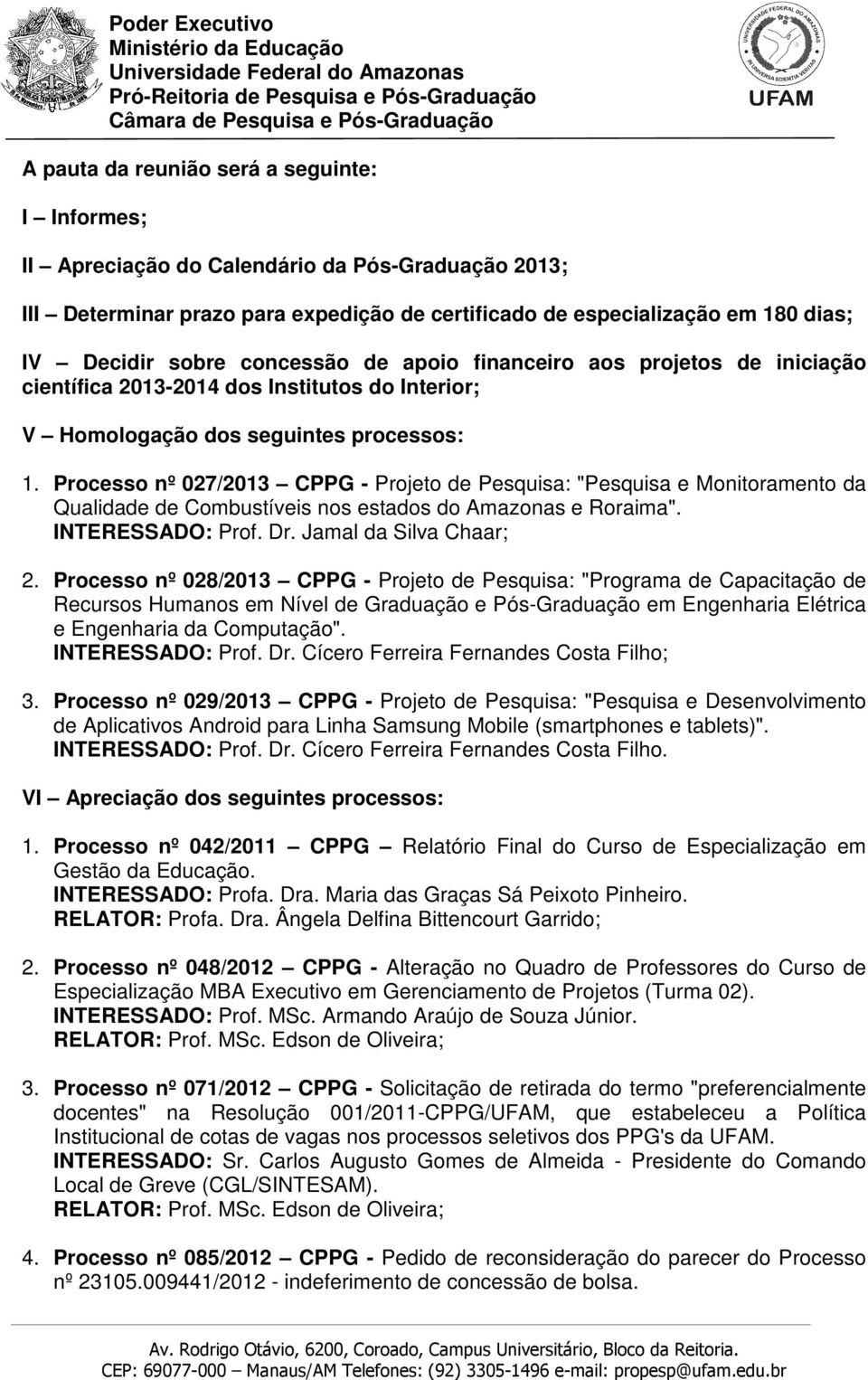Processo nº 027/2013 CPPG - Projeto de Pesquisa: "Pesquisa e Monitoramento da Qualidade de Combustíveis nos estados do Amazonas e Roraima". INTERESSADO: Prof. Dr. Jamal da Silva Chaar; 2.