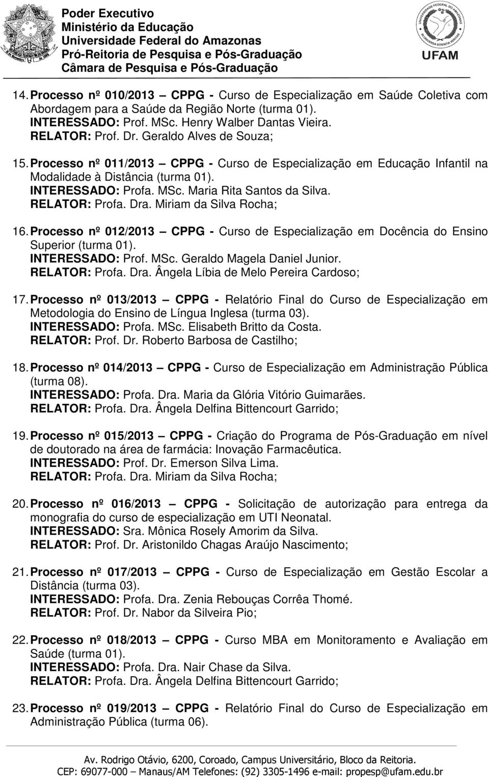 Processo nº 012/2013 CPPG - Curso de Especialização em Docência do Ensino Superior (turma 01). INTERESSADO: Prof. MSc. Geraldo Magela Daniel Junior. 17.