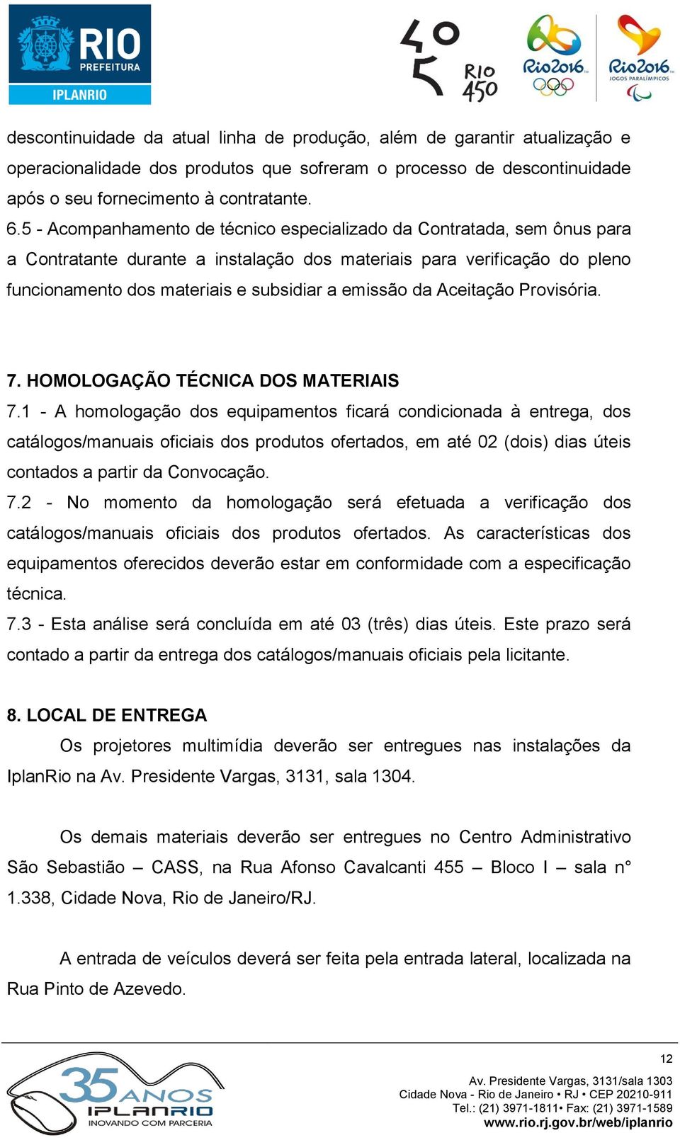 da Aceitação Provisória. 7. HOMOLOGAÇÃO TÉCNICA DOS MATERIAIS 7.