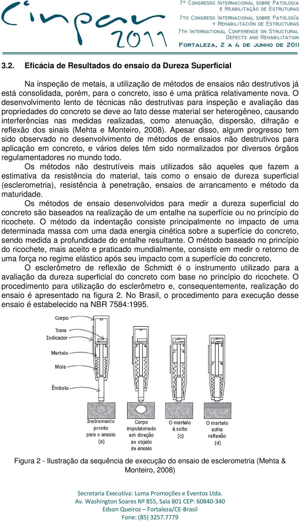 O desenvolvimento lento de técnicas não destrutivas para inspeção e avaliação das propriedades do concreto se deve ao fato desse material ser heterogêneo, causando interferências nas medidas