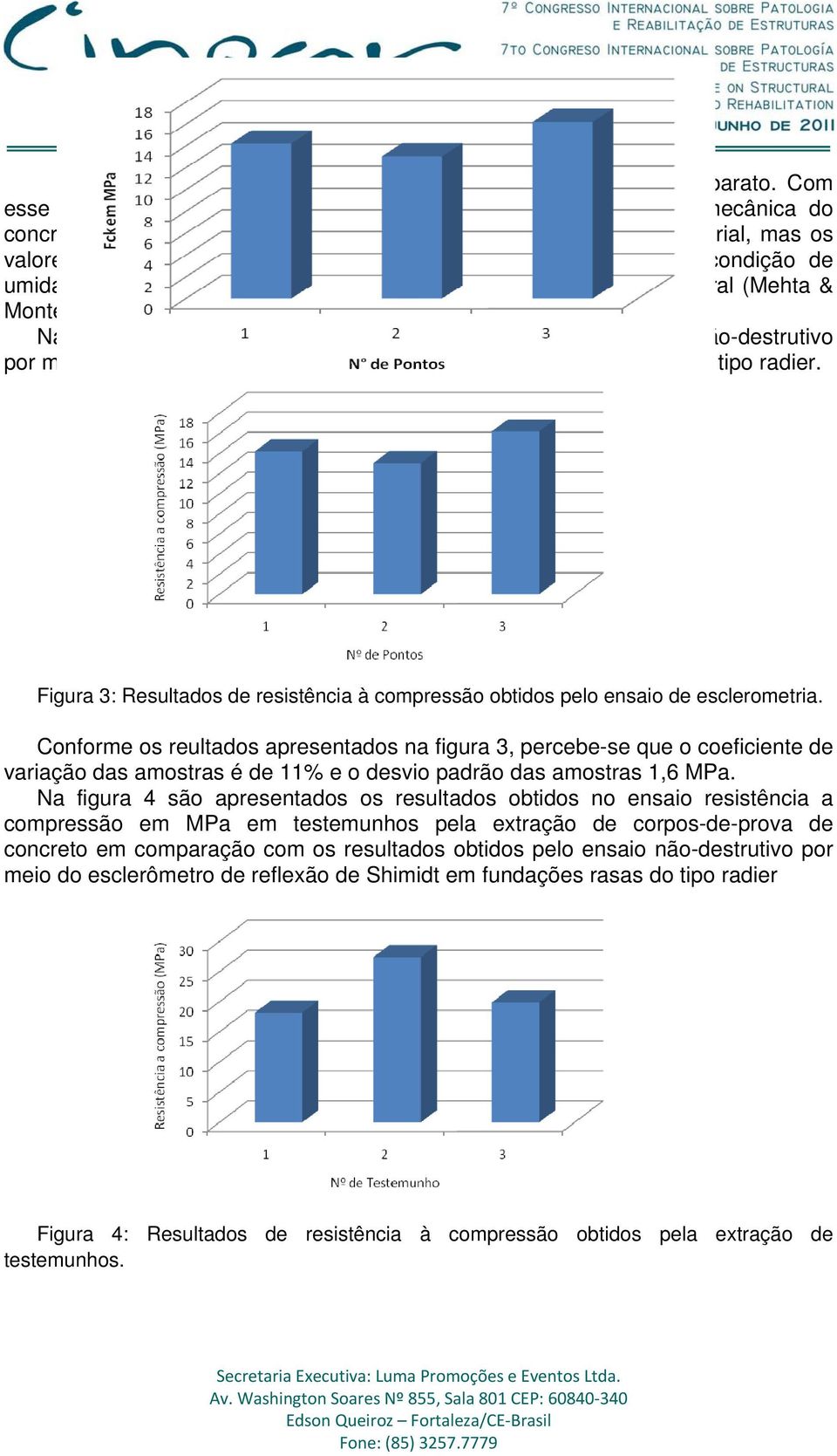 uniformidade da superfície, da condição de umidade, da carbonatação superficial e da rigidez do elemento estrutural (Mehta & Monteiro, 2008).