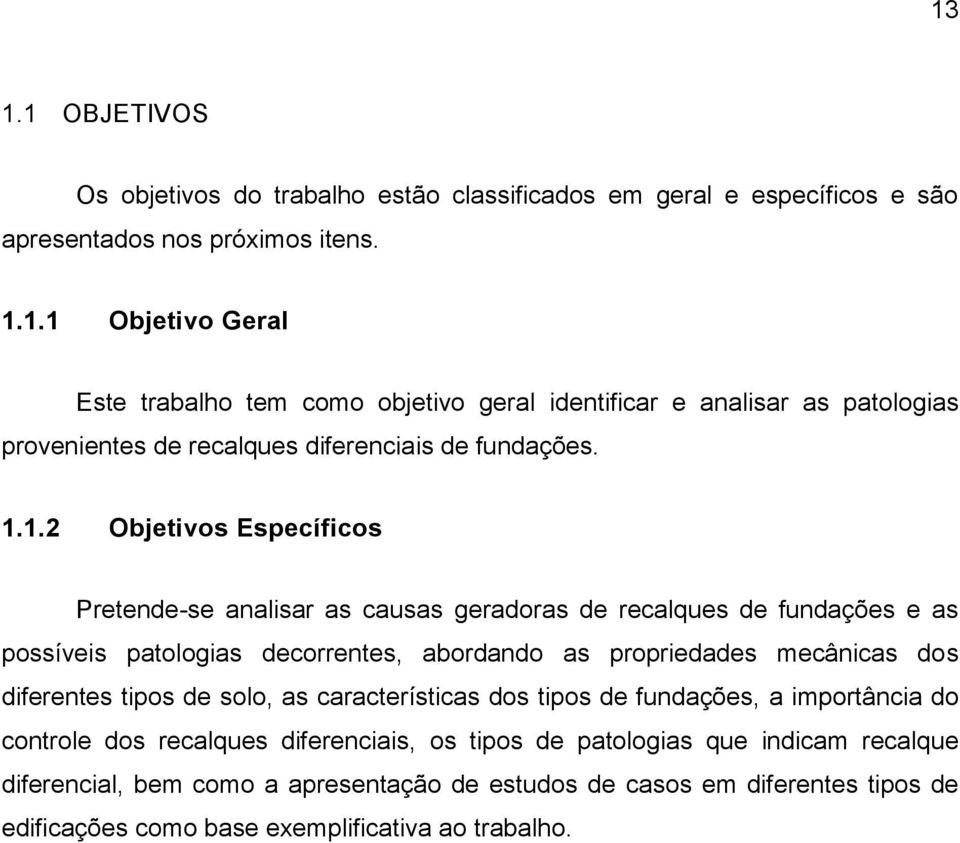 tipos de solo, as características dos tipos de fundações, a importância do controle dos recalques diferenciais, os tipos de patologias que indicam recalque diferencial, bem como a