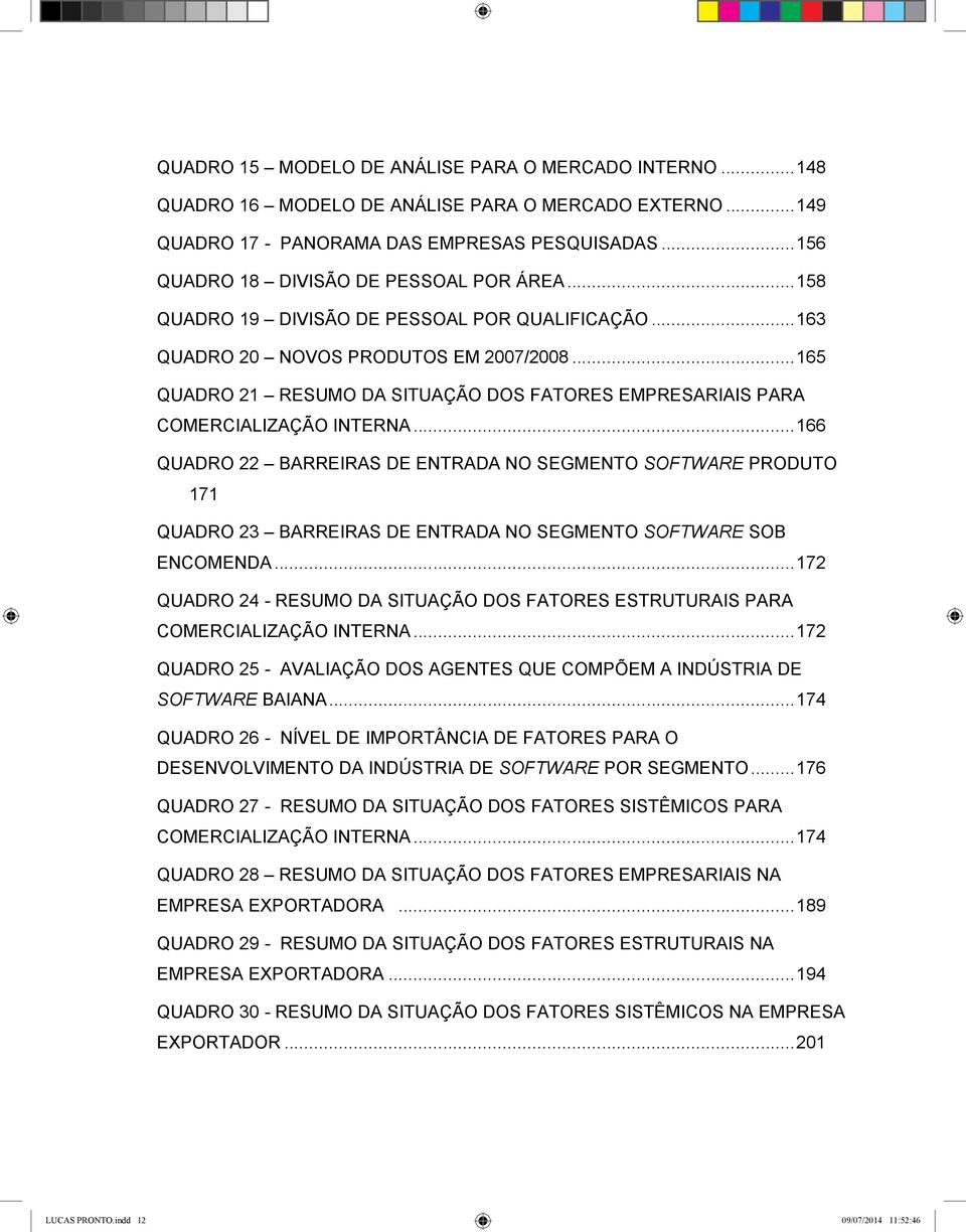 ..165 QUADRO 21 RESUMO DA SITUAÇÃO DOS FATORES EMPRESARIAIS PARA COMERCIALIZAÇÃO INTERNA.