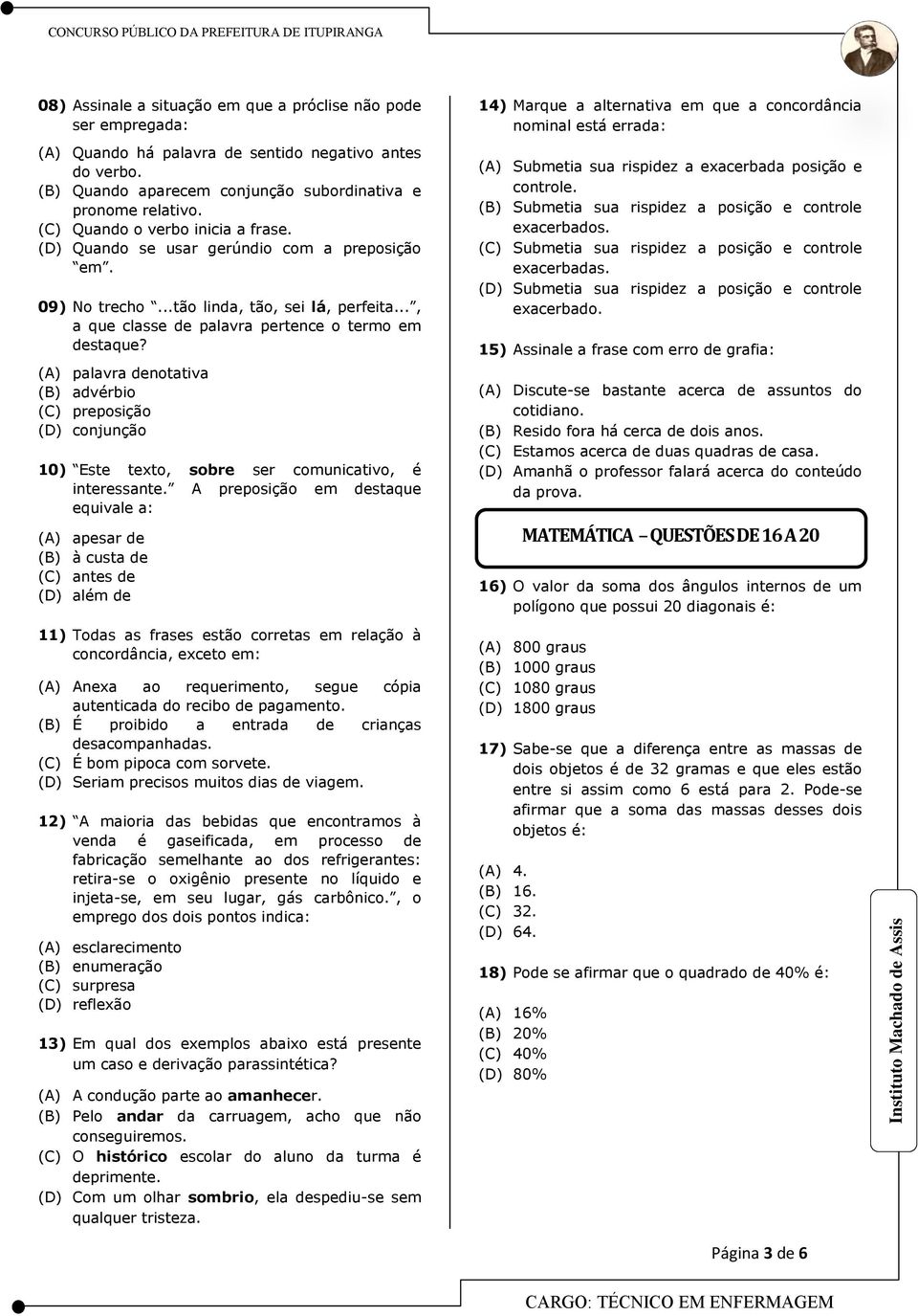 (A) palavra denotativa (B) advérbio (C) preposição (D) conjunção 10) Este texto, sobre ser comunicativo, é interessante.