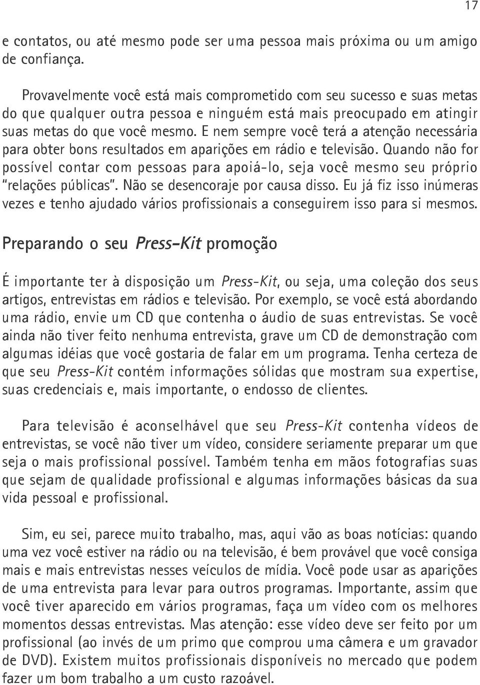 E nem sempre você terá a atenção necessária para obter bons resultados em aparições em rádio e televisão.