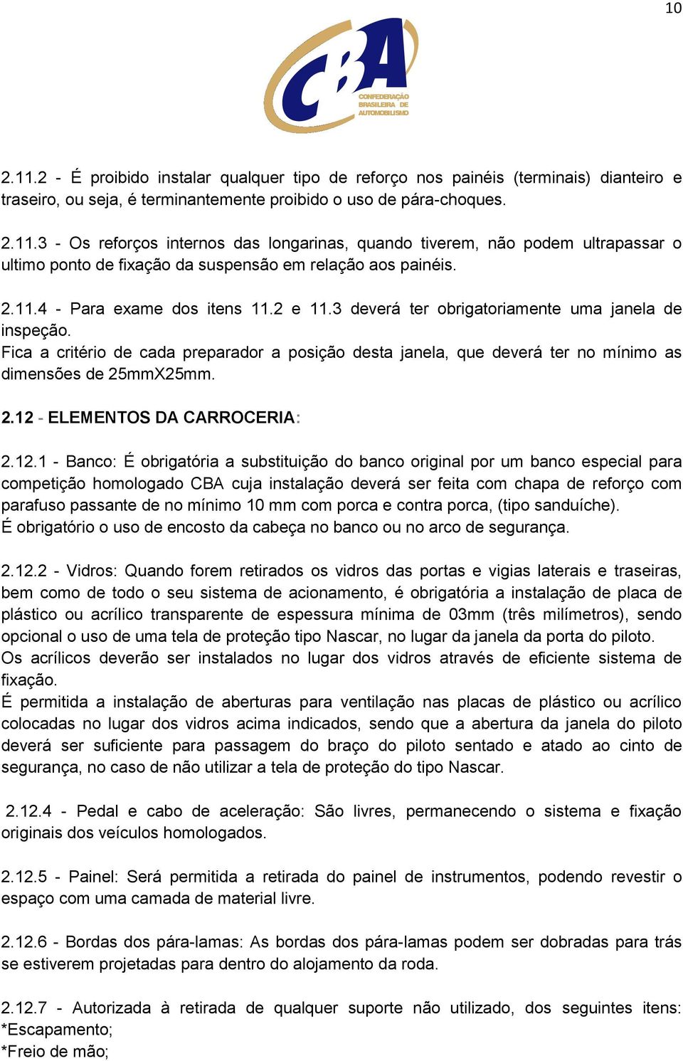 Fica a critério de cada preparador a posição desta janela, que deverá ter no mínimo as dimensões de 25mmX25mm. 2.12 