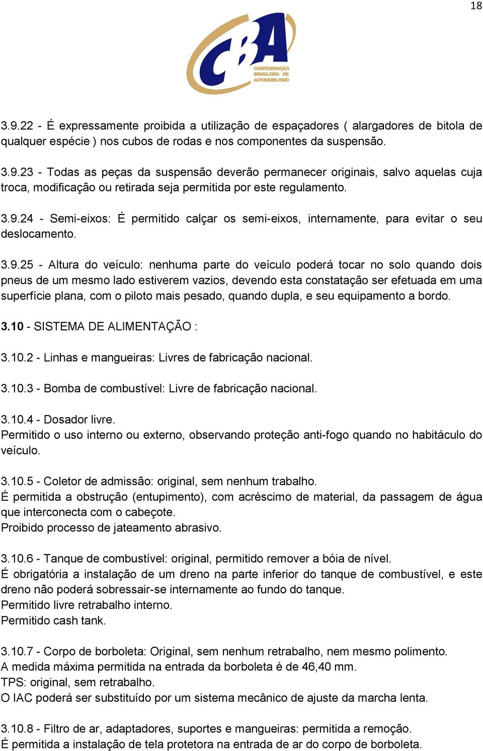 mesmo lado estiverem vazios, devendo esta constatação ser efetuada em uma superfície plana, com o piloto mais pesado, quando dupla, e seu equipamento a bordo. 3.10 