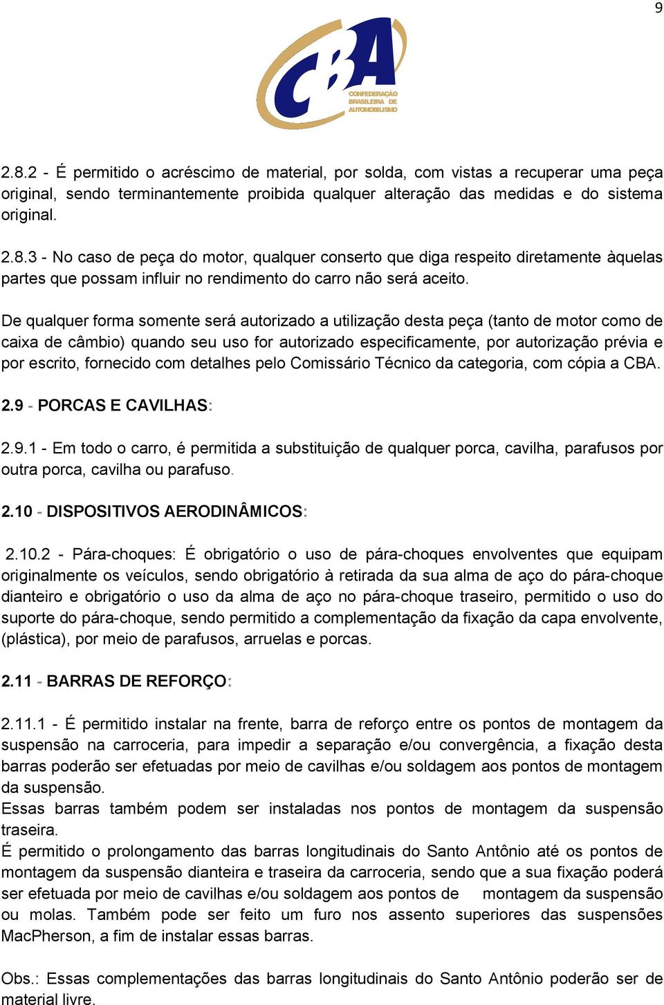 fornecido com detalhes pelo Comissário Técnico da categoria, com cópia a CBA. 2.9 