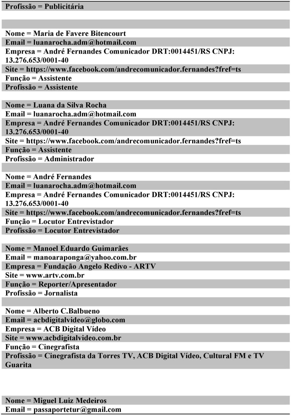 com Empresa = André Fernandes Comunicador DRT:0014451/RS CNPJ: 13.276.653/0001-40 Site = https://www.facebook.com/andrecomunicador.fernandes?