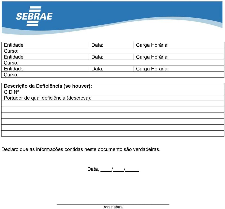 (se houver): CID Nº Portador de qual deficiência (descreva): Declaro que