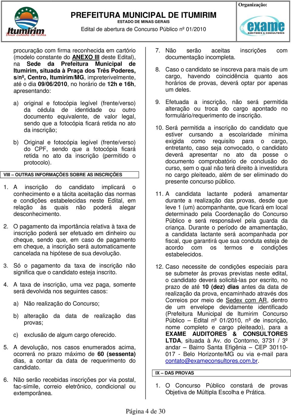 outro documento equivalente, de valor legal, sendo que a fotocópia ficará retida no ato da inscrição; b) Original e fotocópia legível (frente/verso) do CPF, sendo que a fotocópia ficará retida no ato