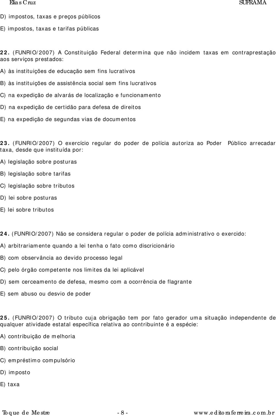 social sem fins lucrativos C) na expedição de alvarás de localização e funcionamento D) na expedição de certidão para defesa de direitos E) na expedição de segundas vias de documentos 23.