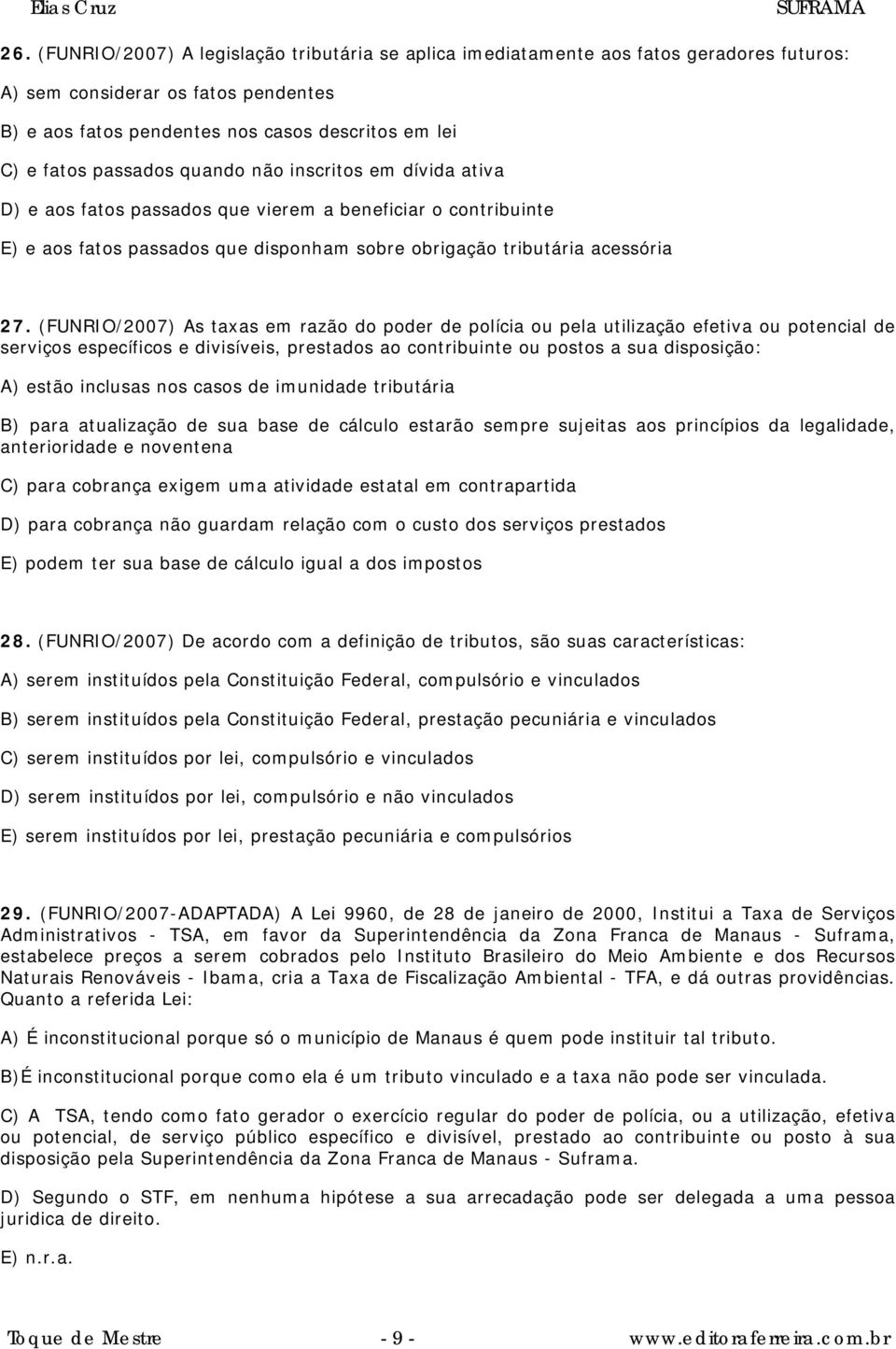 (FUNRIO/2007) As taxas em razão do poder de polícia ou pela utilização efetiva ou potencial de serviços específicos e divisíveis, prestados ao contribuinte ou postos a sua disposição: A) estão