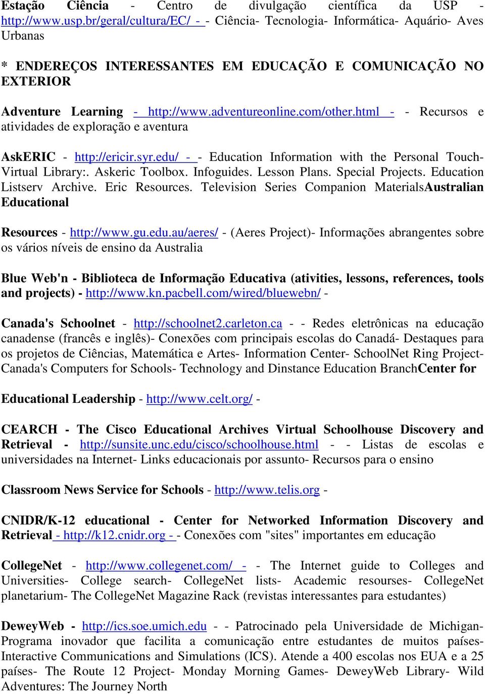 com/other.html - - Recursos e atividades de exploração e aventura AskERIC - http://ericir.syr.edu/ - - Education Information with the Personal Touch- Virtual Library:. Askeric Toolbox. Infoguides.