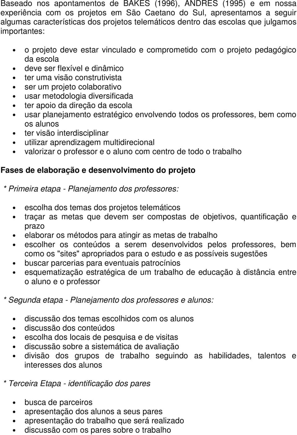 colaborativo usar metodologia diversificada ter apoio da direção da escola usar planejamento estratégico envolvendo todos os professores, bem como os alunos ter visão interdisciplinar utilizar