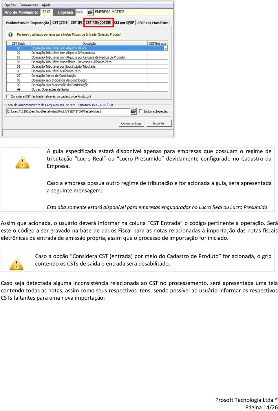 Presumido Assim que acionada, o usuário deverá informar na coluna CST Entrada o código pertinente a operação.