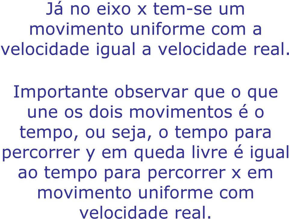 Importante obserar que o que une os dois moimentos é o tempo, ou