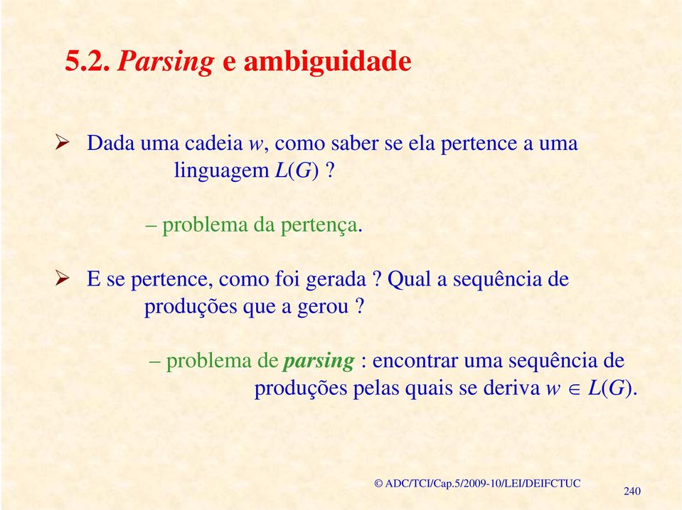 E se pertence, como foi gerada? Qual a sequência de produções que a gerou?