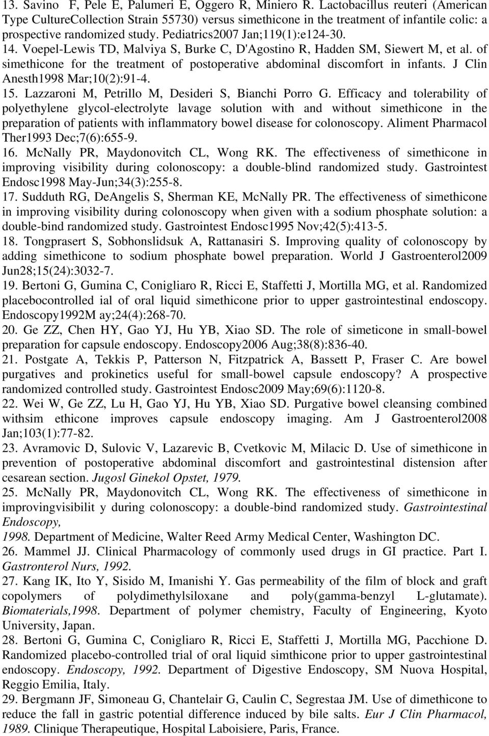 Voepel-Lewis TD, Malviya S, Burke C, D'Agostino R, Hadden SM, Siewert M, et al. of simethicone for the treatment of postoperative abdominal discomfort in infants. J Clin Anesth1998 Mar;10(2):91-4. 15.