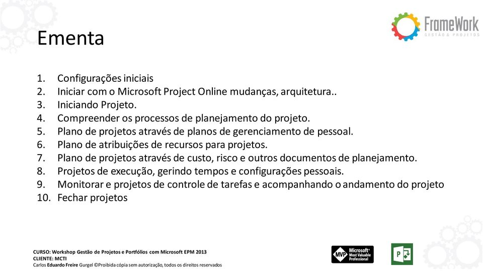 Plano de atribuições de recursos para projetos. 7. Plano de projetos através de custo, risco e outros documentos de planejamento. 8.