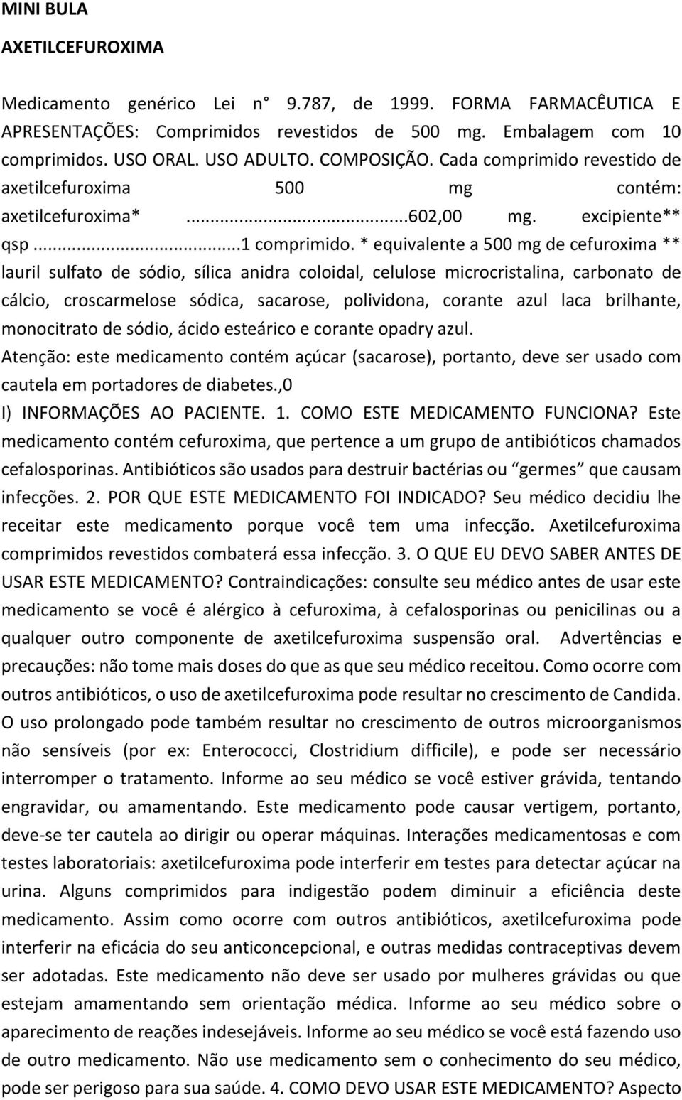 * equivalente a 500 mg de cefuroxima ** lauril sulfato de sódio, sílica anidra coloidal, celulose microcristalina, carbonato de cálcio, croscarmelose sódica, sacarose, polividona, corante azul laca