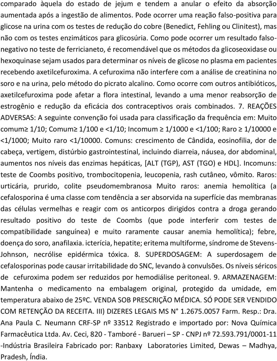 Como pode ocorrer um resultado falsonegativo no teste de ferricianeto, é recomendável que os métodos da glicoseoxidase ou hexoquinase sejam usados para determinar os níveis de glicose no plasma em