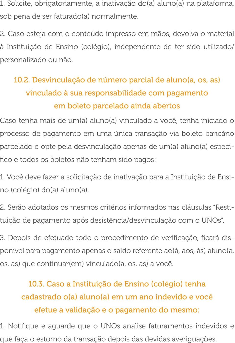 Desvinculação de número parcial de aluno(a, os, as) vinculado à sua responsabilidade com pagamento em boleto parcelado ainda abertos Caso tenha mais de um(a) aluno(a) vinculado a você, tenha iniciado