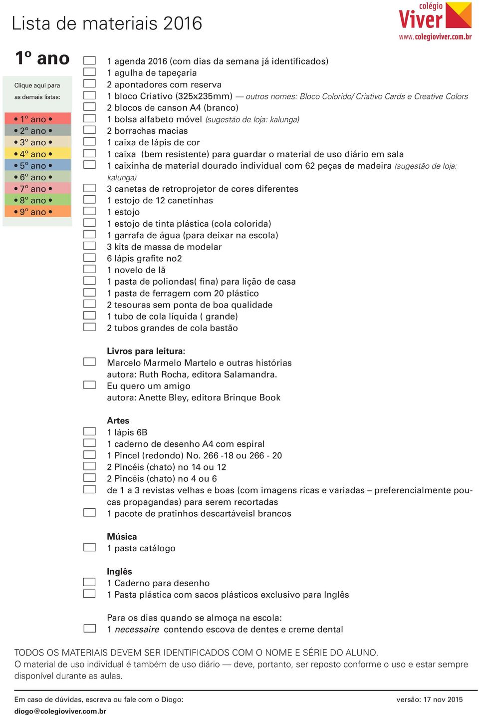 caixinha de material dourado individual com 62 peças de madeira (sugestão de loja: kalunga) 3 canetas de retroprojetor de cores diferentes 1 estojo de 12 canetinhas 1 estojo 1 estojo de tinta