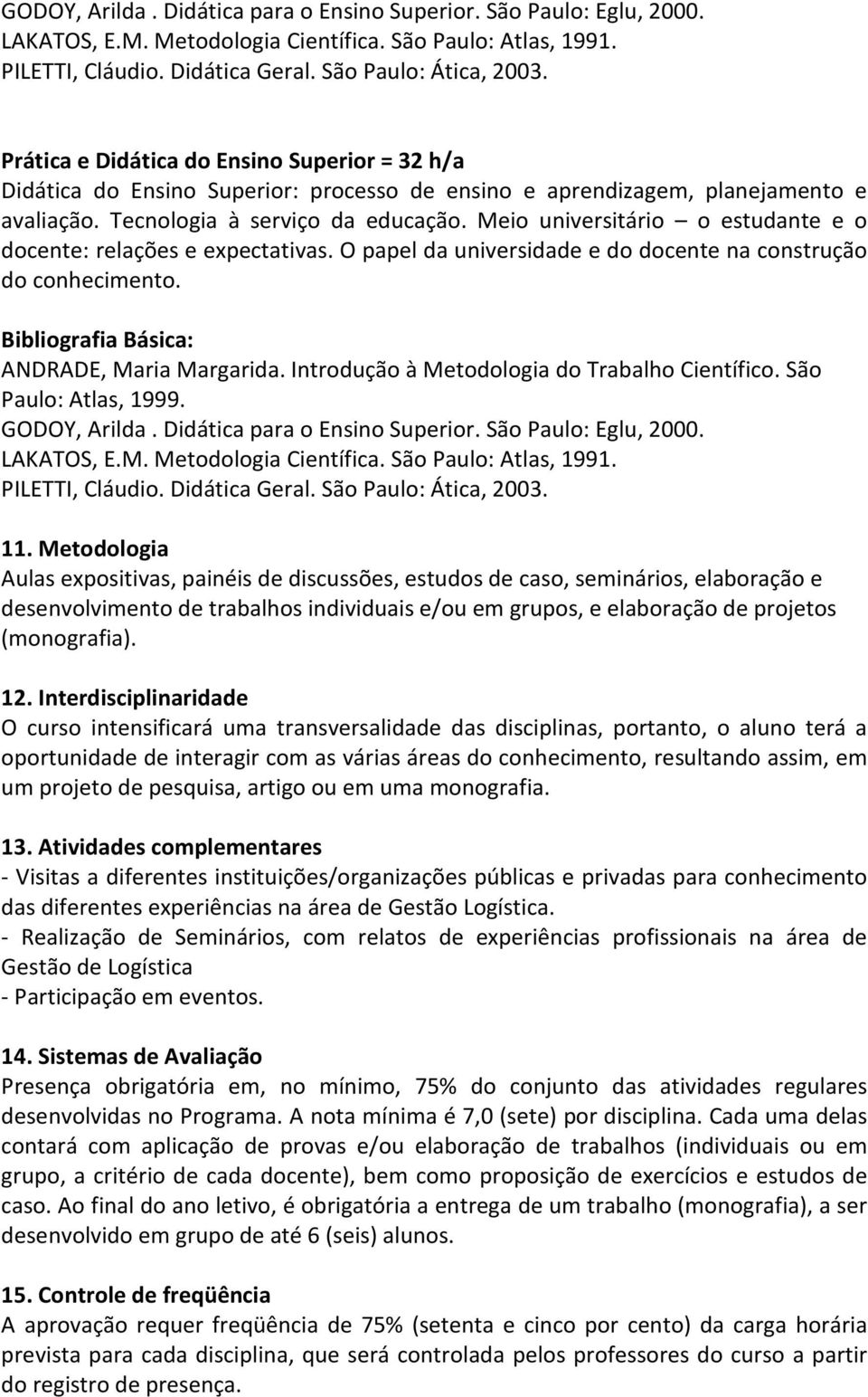 Meio universitário o estudante e o docente: relações e expectativas. O papel da universidade e do docente na construção do conhecimento. ANDRADE, Maria Margarida.