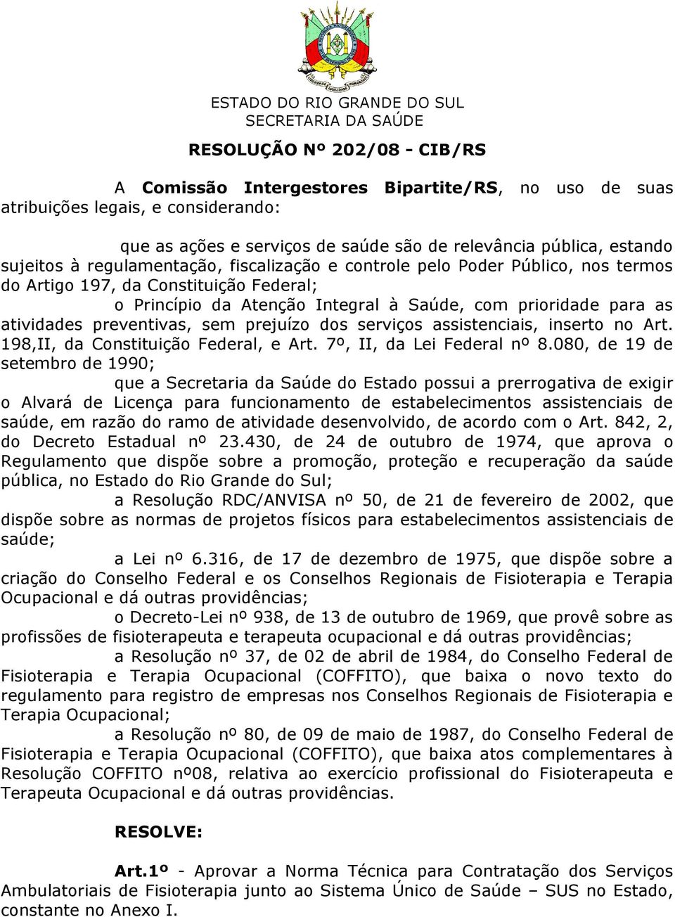 sem prejuízo dos serviços assistenciais, inserto no Art. 198,II, da Constituição Federal, e Art. 7º, II, da Lei Federal nº 8.