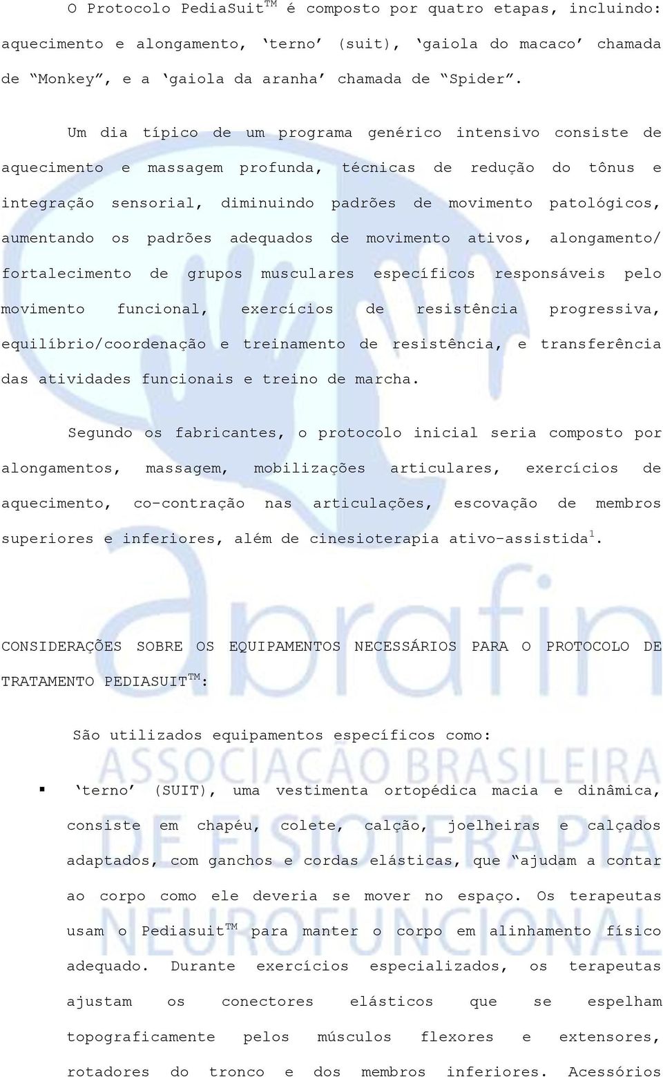 aumentando os padrões adequados de movimento ativos, alongamento/ fortalecimento de grupos musculares específicos responsáveis pelo movimento funcional, exercícios de resistência progressiva,