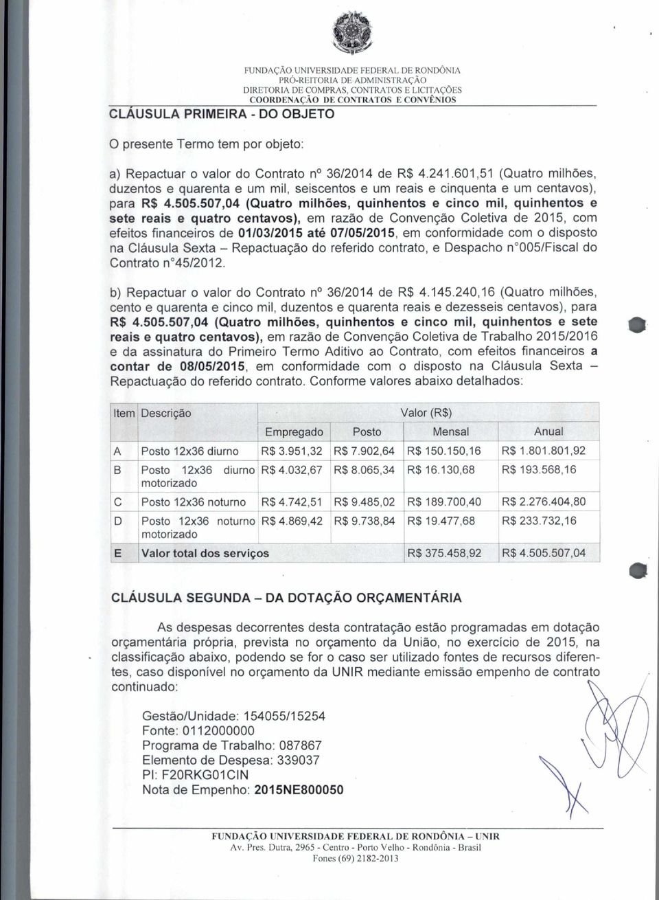 507,04 (Quatro milhões, quinhentos e cinco mil, quinhentos e sete reais e quatro centavos), em razão de Convenção Coletiva de 2015, com efeitos financeiros de 01/03/2015 até 07/05/2015, em