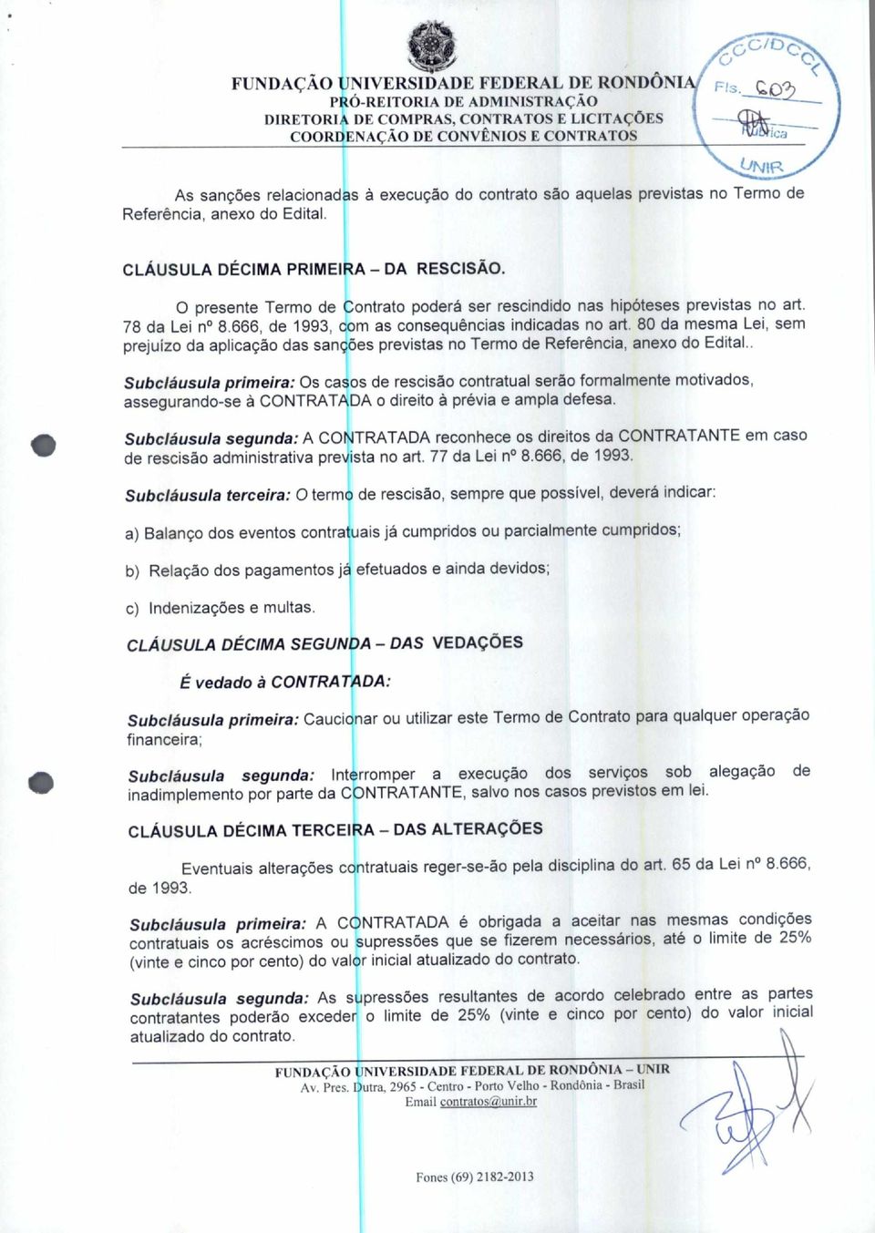 80 da mesma Lei, sem prejuízo da aplicação das sanções previstas no Termo de Referência, anexo do Edital.