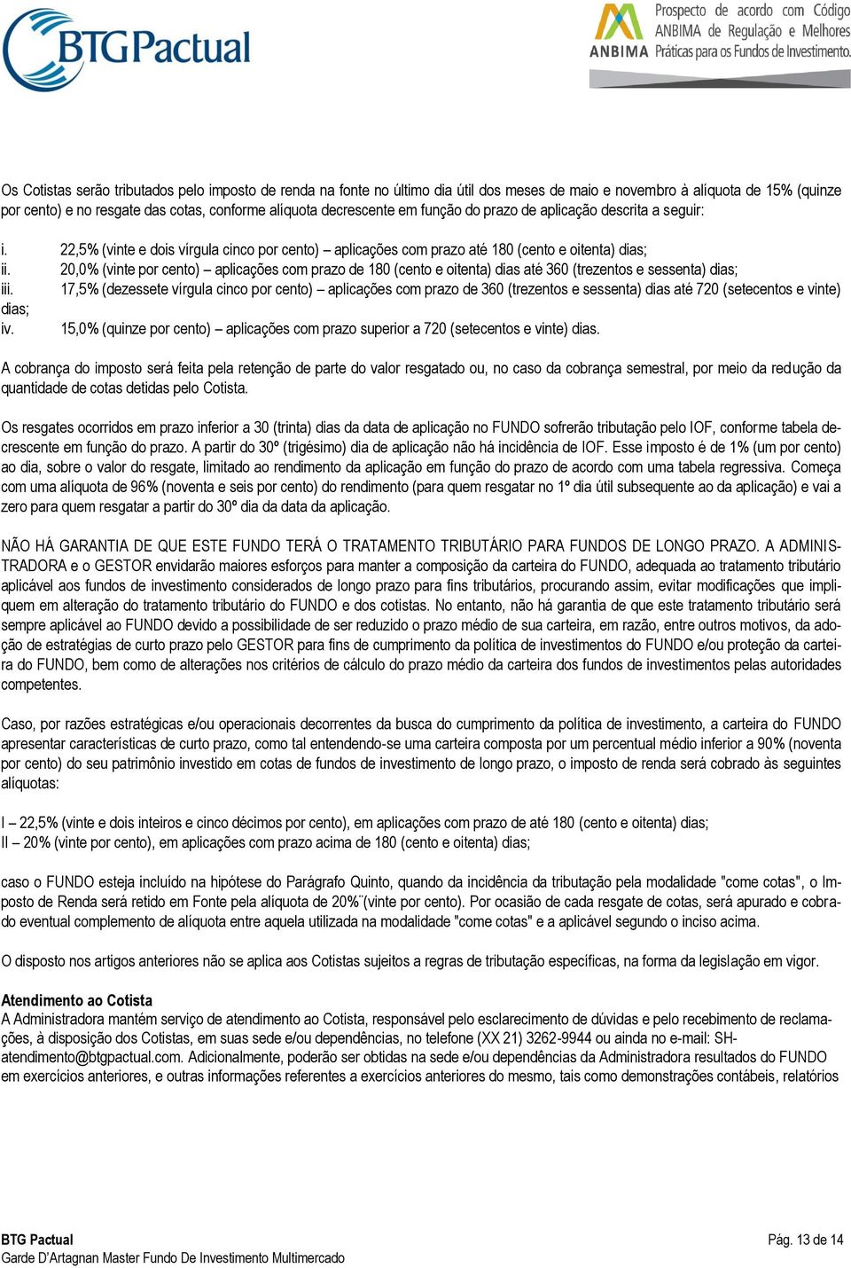 20,0% (vinte por cento) aplicações com prazo de 180 (cento e oitenta) dias até 360 (trezentos e sessenta) dias; iii.