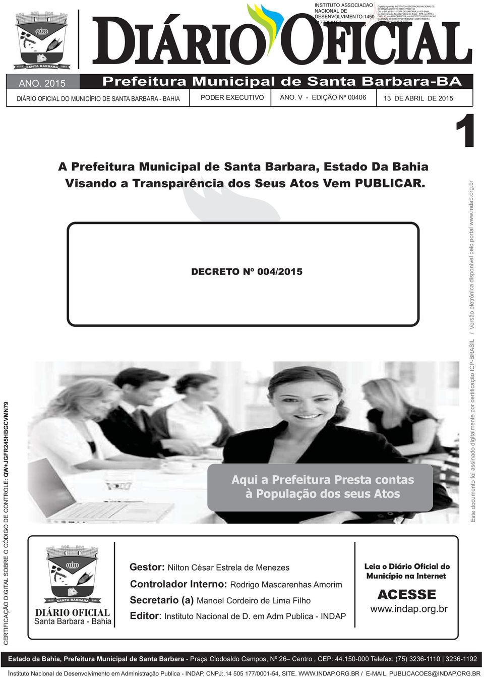 1 DECRETO Nº 004/2015 CERTIFICAÇÃO DIGITAL SOBRE O CÓDIGO DE CONTROLE: QW+JGFR245HBGCVMN79 Santa Barbara - Bahia Gestor: Nilton César Estrela de