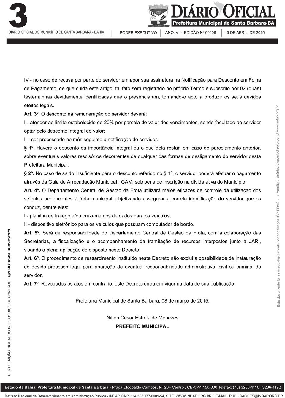 O desconto na remuneração do servidor deverá: I - atender ao limite estabelecido de 20% por parcela do valor dos vencimentos, sendo facultado ao servidor optar pelo desconto integral do valor; II -