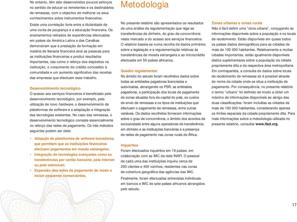 Os ensinamentos retirados de experiências efectuadas em países da América Latina e das Caraíbas demonstram que a prestação de formação em matéria de literacia financeira atrai as pessoas para as