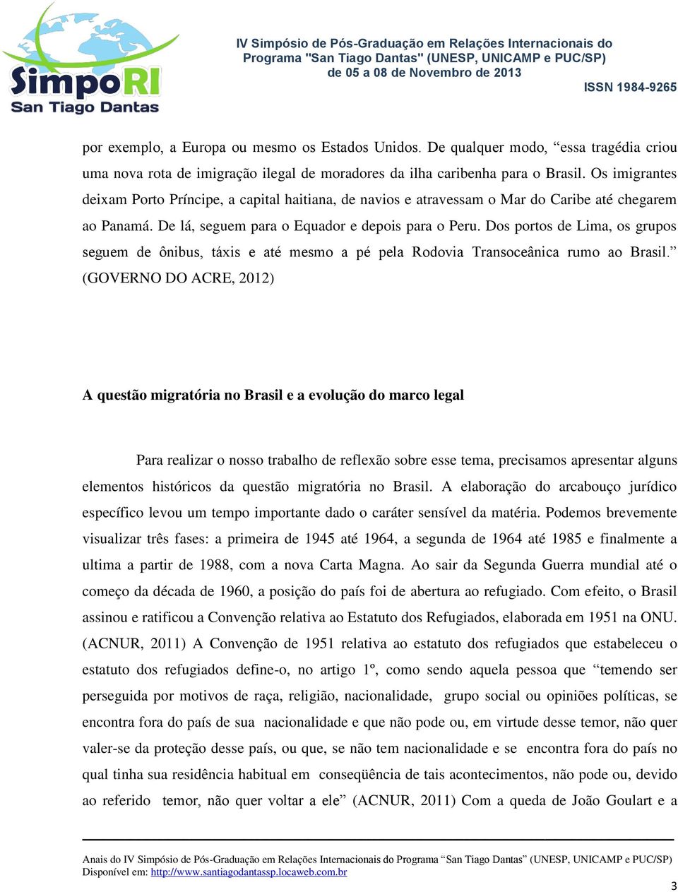 Dos portos de Lima, os grupos seguem de ônibus, táxis e até mesmo a pé pela Rodovia Transoceânica rumo ao Brasil.