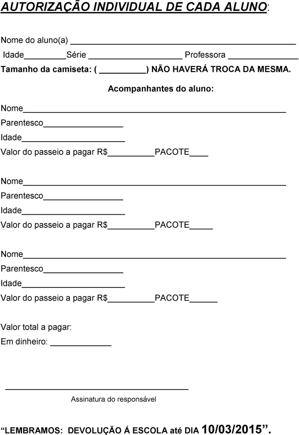 Acompanhantes do aluno: Valor do passeio a pagar R$ PACOTE Valor do passeio a pagar R$