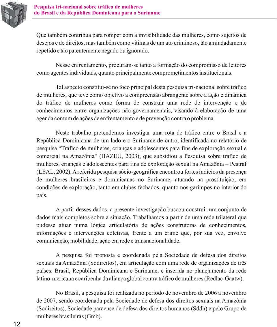 Nesse enfrentamento, procuram-se tanto a formação do compromisso de leitores como agentes individuais, quanto principalmente comprometimentos institucionais.