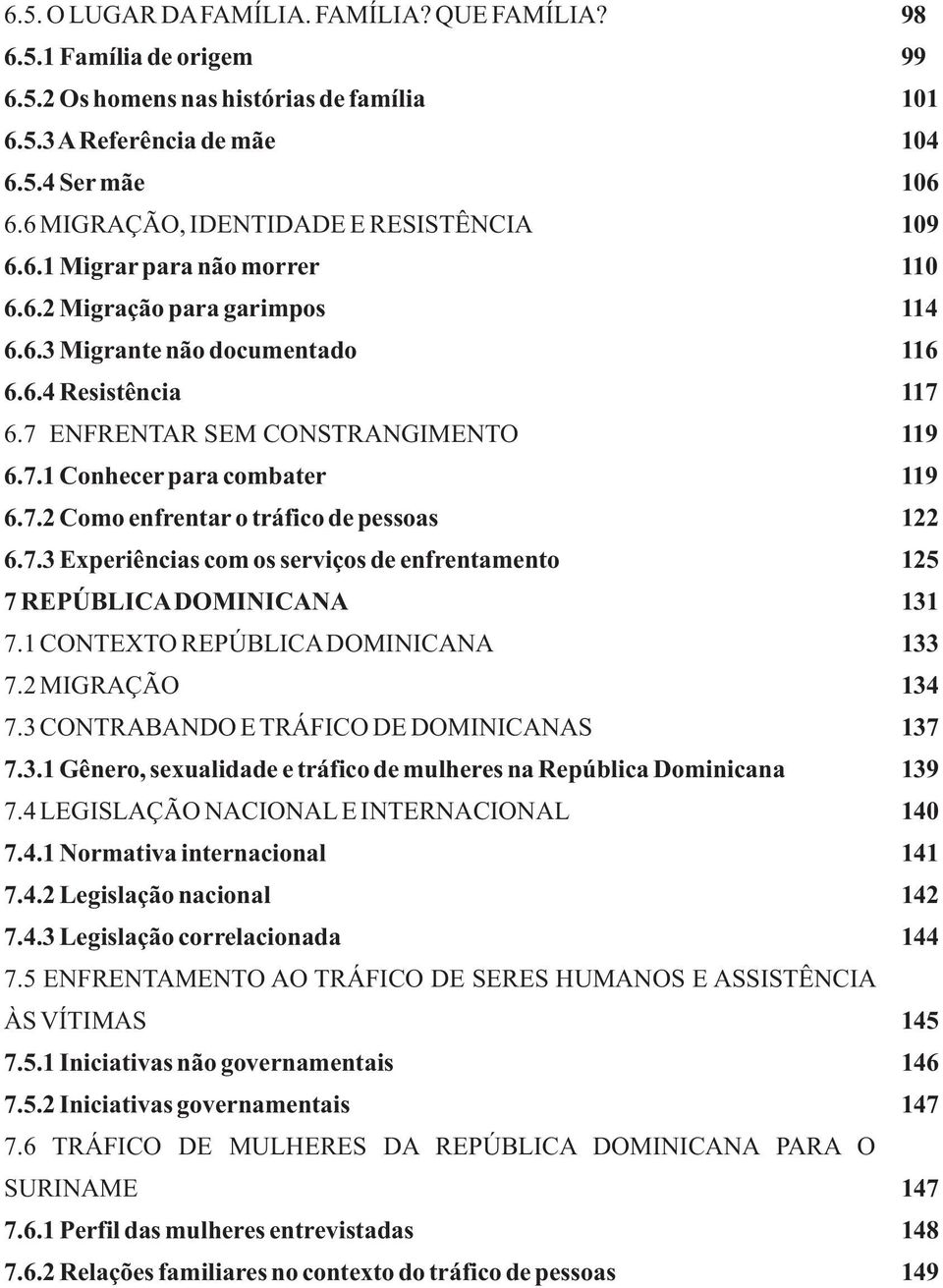 1 CONTEXTO REPÚBLICA DOMINICANA 7.2 MIGRAÇÃO 7.3 CONTRABANDO E TRÁFICO DE DOMINICANAS 7.3.1 Gênero, sexualidade e tráfico de mulheres na República Dominicana 7.4 LEGISLAÇÃO NACIONAL E INTERNACIONAL 7.